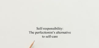 Self-responsibility: The perfectionist’s alternative to self-care
