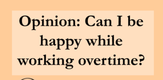 Opinion: Can I be happy while working overtime?